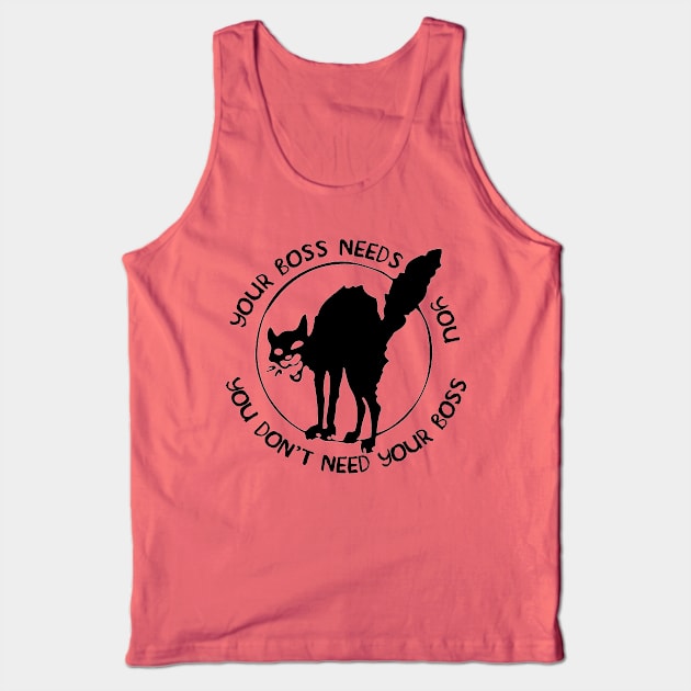 Your Boss Needs You, You Don't Need Your Boss Tank Top by SpaceDogLaika